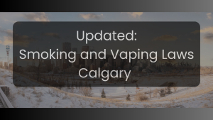 Updated Smoking and Vaping Laws in Calgary (2025)